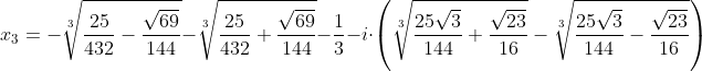 Formel: x_3 = - \sqrt[3]{\frac{25}{432} - \frac{\sqrt{69}}{144}} - \sqrt[3]{\frac{25}{432} + \frac{\sqrt{69}}{144}} - \frac{1}{3} - i \cdot \left( \sqrt[3]{\frac{25 \sqrt{3}}{144} + \frac{\sqrt{23}}{16}} - \sqrt[3]{\frac{25 \sqrt{3}}{144} - \frac{\sqrt{23}}{16}} \right)